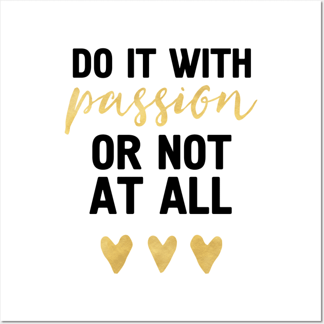 DO IT WITH PASSION OR NOT AT ALL Wall Art by deificusArt